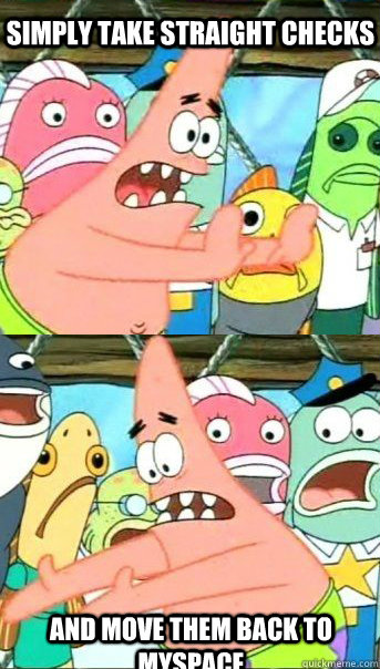 Simply take straight checks and move them back to myspace  Patrick star valentines day reversal