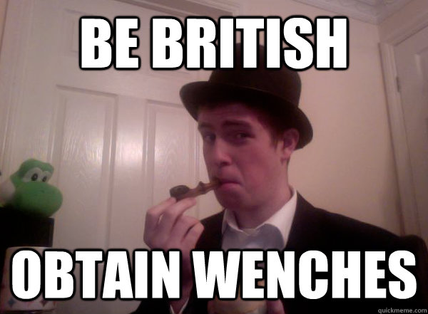 Be British obtain wenches  