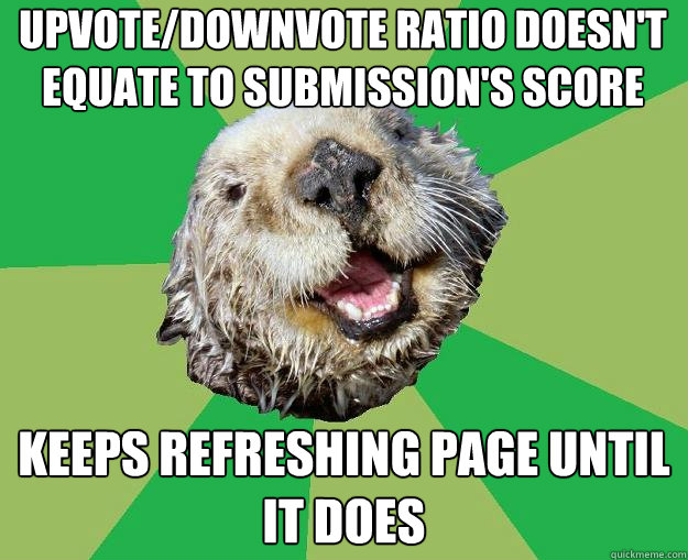 upvote/downvote ratio doesn't equate to submission's score keeps refreshing page until it does  OCD Otter