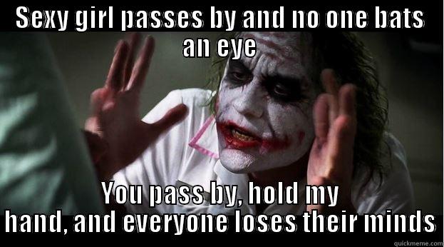 SEXY GIRL PASSES BY AND NO ONE BATS AN EYE YOU PASS BY, HOLD MY HAND, AND EVERYONE LOSES THEIR MINDS Joker Mind Loss