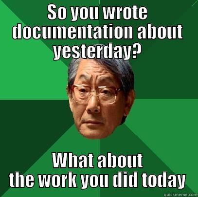 SO YOU WROTE DOCUMENTATION ABOUT YESTERDAY? WHAT ABOUT THE WORK YOU DID TODAY High Expectations Asian Father