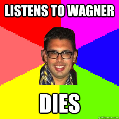 Listens to wagner DIES - Listens to wagner DIES  David Jacobsen Meme