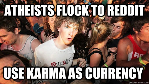atheists flock to reddit use KARMA as currency   Sudden Clarity Clarence