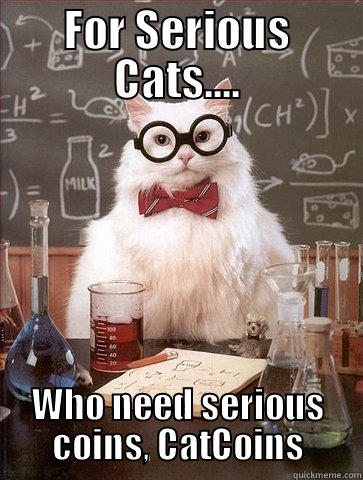FOR SERIOUS CATS.... WHO NEED SERIOUS COINS, CATCOINS Chemistry Cat