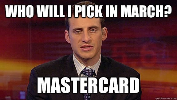 Who will I pick in March? MasterCard   
