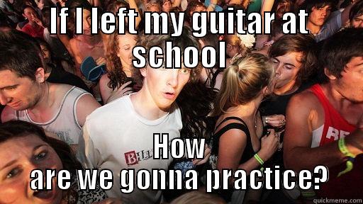 IF I LEFT MY GUITAR AT SCHOOL HOW ARE WE GONNA PRACTICE? Sudden Clarity Clarence