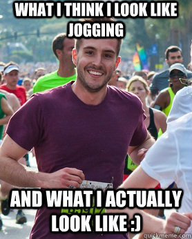 What I think I look like Jogging and what I actually look like :)  Ridiculously photogenic guy