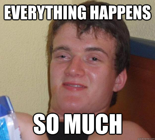 Everything happens so much  10 Guy
