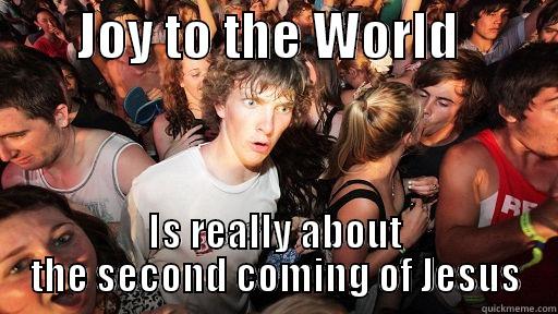        JOY TO THE WORLD          IS REALLY ABOUT THE SECOND COMING OF JESUS Sudden Clarity Clarence