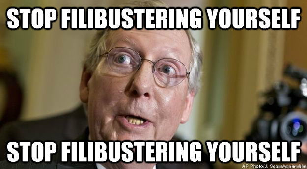STOP FILIBUSTERING yourself STOP FILIBUSTERING yourself  Mitch McConnell