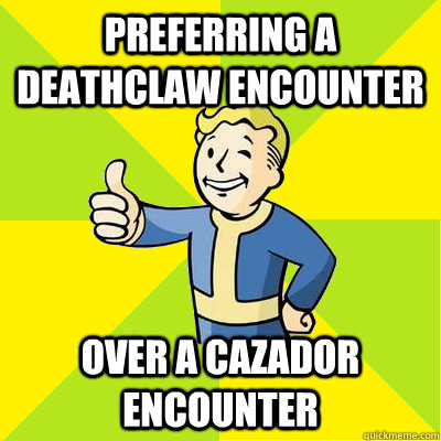 Preferring a deathclaw encounter over a cazador encounter - Preferring a deathclaw encounter over a cazador encounter  Fallout new vegas