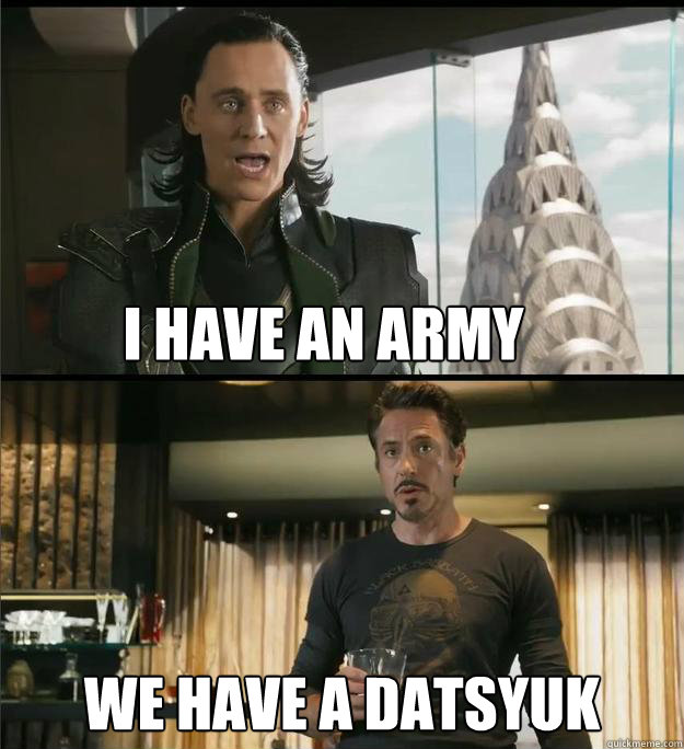 I have an army We have a Datsyuk  The Avengers