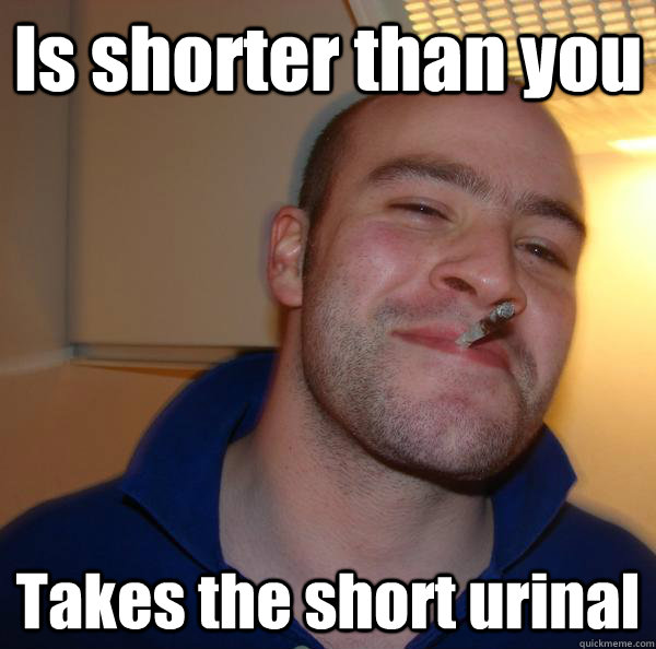 Is shorter than you Takes the short urinal - Is shorter than you Takes the short urinal  Misc