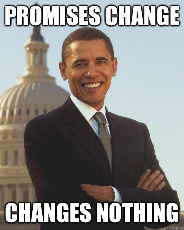 Promises change Changes nothing - Promises change Changes nothing  barak obama sucks