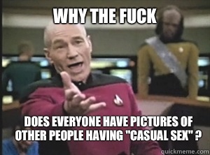 why the fuck Does everyone have pictures of other people having 