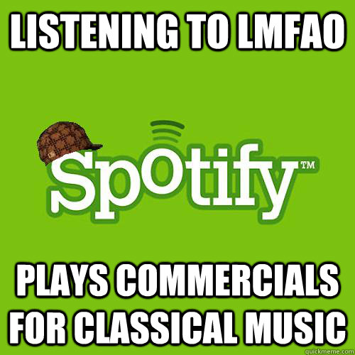 Listening to LMFAO Plays commercials for classical music  Scumbag Spotify