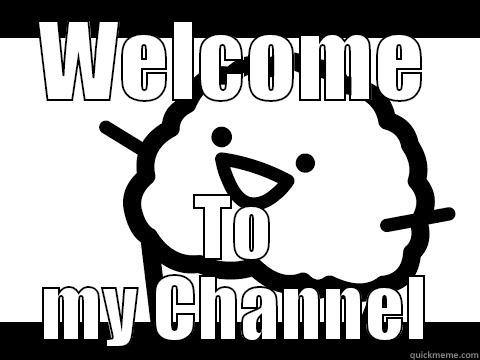 WELCOME TO MY CHANNEL Misc