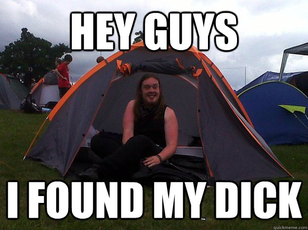 HEY GUYS I FOUND MY DICK  