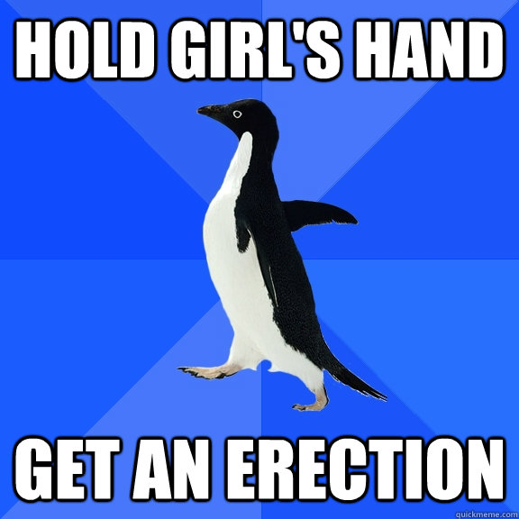 Hold Girl's Hand Get an Erection  Socially Awkward Penguin