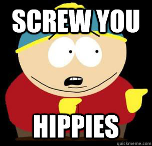 Screw you  Hippies - Screw you  Hippies  Cartman Advice