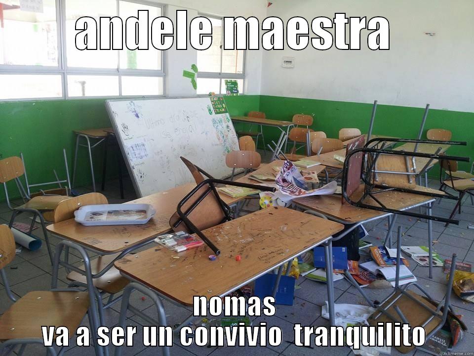 ANDELE MAESTRA NOMAS VA A SER UN CONVIVIO  TRANQUILITO Misc