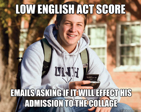 low english act score emails asking if it will effect his admission to the collage - low english act score emails asking if it will effect his admission to the collage  College Freshman
