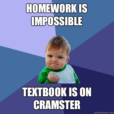Homework is impossible Textbook is on cramster  Success Kid