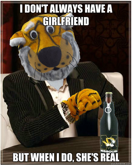 I Don't Always Have a Girlfriend But When I Do, She's Real - I Don't Always Have a Girlfriend But When I Do, She's Real  Misc