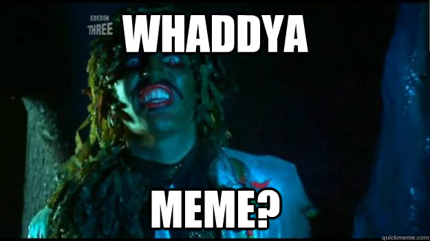 WHADDYA MEME?  