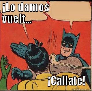  ¡LO DAMOS                      VUELT...                                                                                                      ¡CALLATE! Slappin Batman