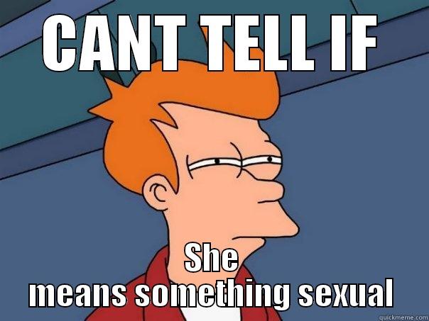 CANT TELL IF SHE MEANS SOMETHING SEXUAL Futurama Fry