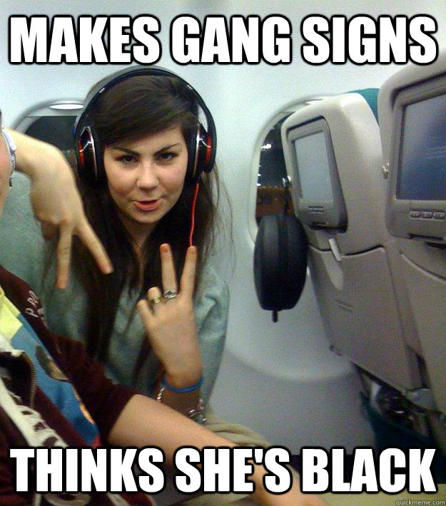 Makes Gang Signs Thinks she's black  wangsta