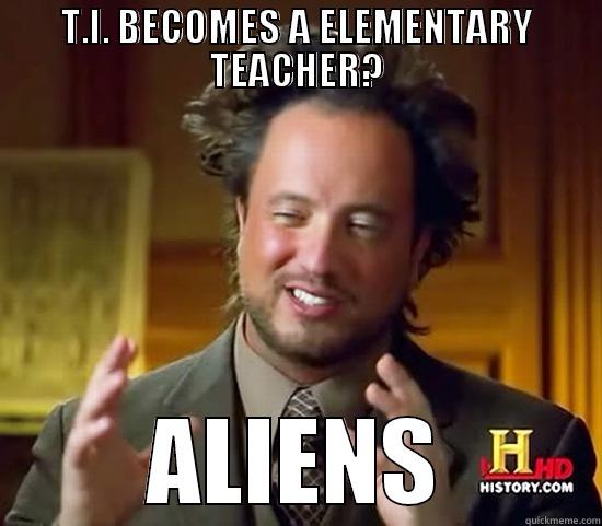 T.I. BECOMES A ELEMENTARY TEACHER? ALIENS Ancient Aliens