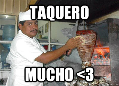 Taquero mucho <3 - Taquero mucho <3  Taquero mucho