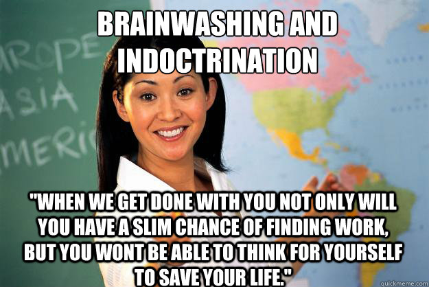 brainwashing and 
indoctrination 