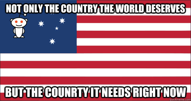 not only the country the world deserves but the counrty it needs right now  