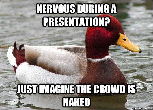 Nervous during a presentation? Just imagine the crowd is naked  Malicious Advice Mallard