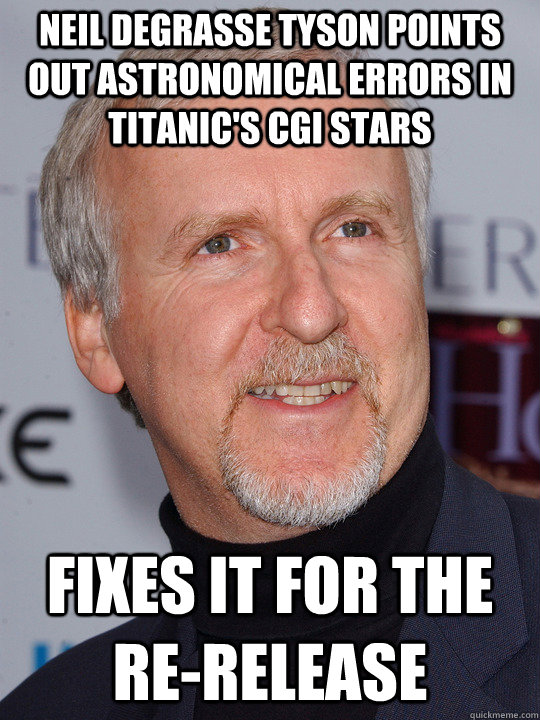 Neil Degrasse tyson points out astronomical errors in Titanic's CGI stars Fixes it for the re-release - Neil Degrasse tyson points out astronomical errors in Titanic's CGI stars Fixes it for the re-release  James Cameron