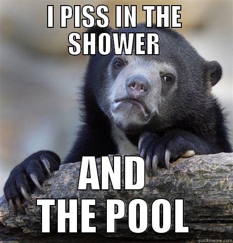 I PISS IN THE SHOWER AND THE POOL Confession Bear