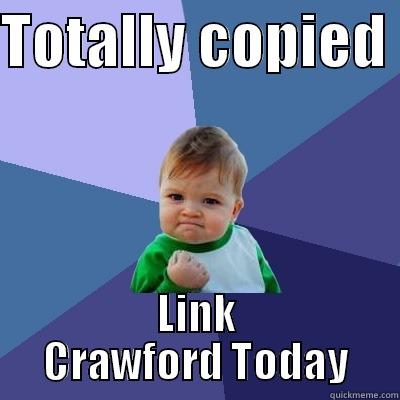 TOTALLY COPIED  LINK CRAWFORD TODAY Success Kid