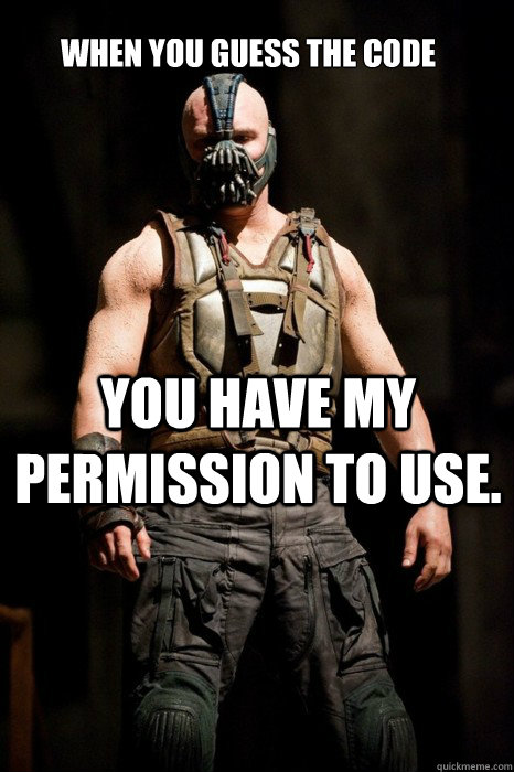 When you guess the code You have my permission to use. - When you guess the code You have my permission to use.  Permission Bane