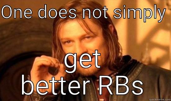 ONE DOES NOT SIMPLY  GET BETTER RBS Boromir