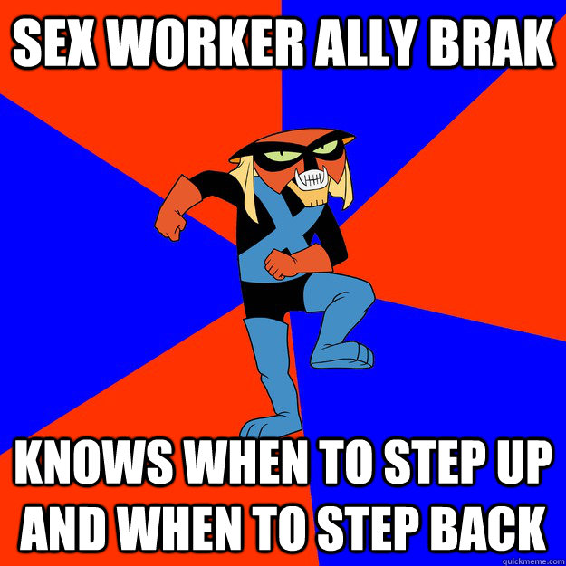 Sex worker ally brak knows when to step up and when to step back  sex work ally brak