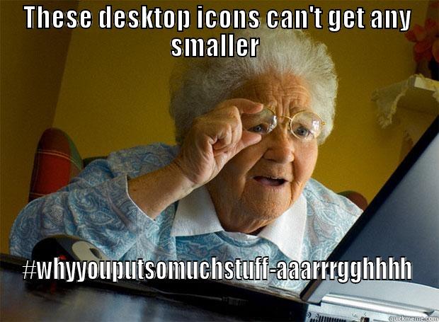THESE DESKTOP ICONS CAN'T GET ANY SMALLER  #WHYYOUPUTSOMUCHSTUFF-AAARRRGGHHHH Grandma finds the Internet