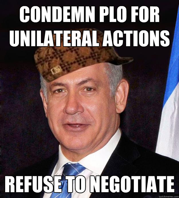 Condemn PLO for unilateral actions Refuse to negotiate  