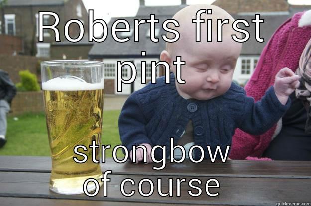 ROBERTS FIRST PINT STRONGBOW OF COURSE drunk baby