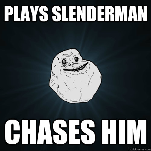 Plays Slenderman Chases him - Plays Slenderman Chases him  Forever Alone