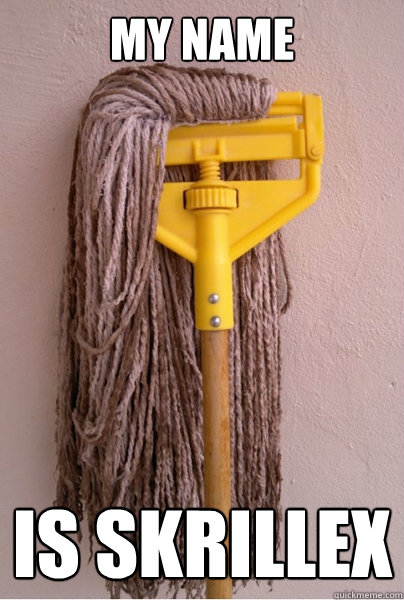 my name is skrillex  Skrillex Mop