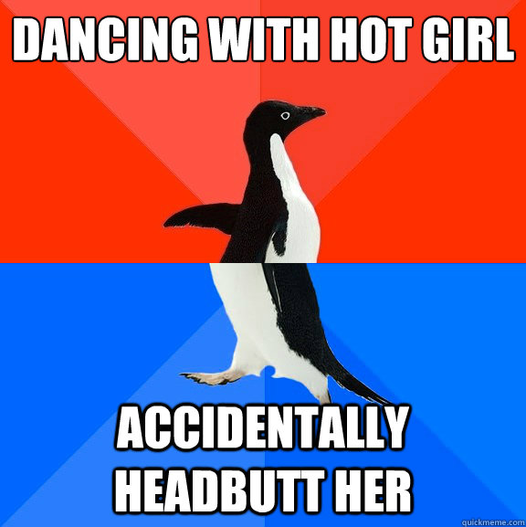 dancing with hot girl accidentally headbutt her  Socially Awesome Awkward Penguin