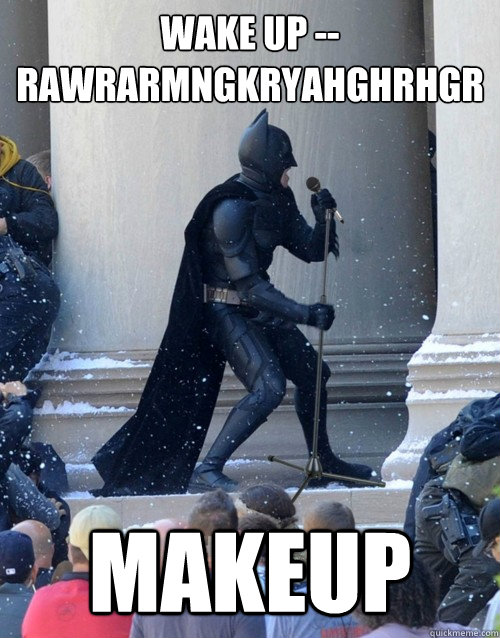 Wake up -- RAWRARMNGKRYAHGHRHGR Makeup  